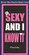 30"X60" Sexy and I Know It Fiber Reactive Florida Beach Towels Wholesale - Pack of 6 @ $6.20 each; Case of 12 @ $5.85 each